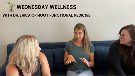 Wednesday Wellness - With Dr. Erica from Root Functional Medicine