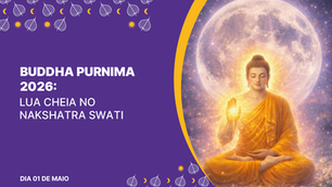 BUDDHA PURNIMA 2026: LUA CHEIA NO NAKSHATRA SWATI