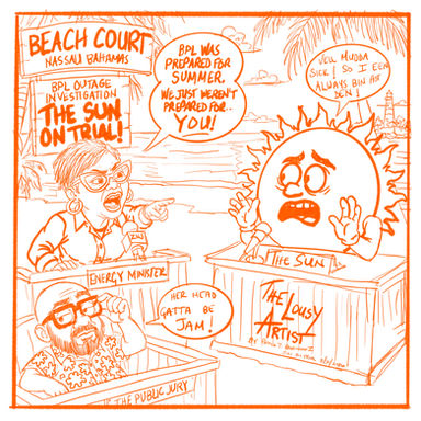 The Lousy Artist cartoon titled “The Sun on Trial” shows Energy Minister JoBeth Coleby-Davis at a makeshift Beach Court in Nassau pointing accusingly at an anthropomorphic Sun. She says BPL was prepared for summer but wasn’t prepared for the Sun, while the confused Sun responds that it has always been hot. Lousy sits in the public jury box looking baffled as the cartoon satirizes explanations for recent BPL power outages.