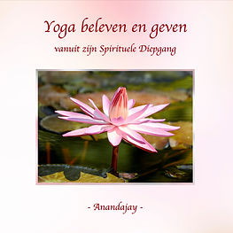 Boekcover Yoga beleven en geven vanuit zijn Spirituele Diepgang