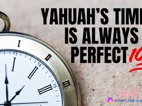 Yahuah's Timing Is Everything!