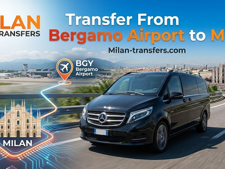 Transfer From Bergamo Airport to Milan – Your Complete Travel Guide