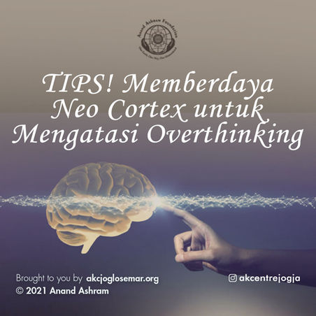 TIPS! Memberdaya Neo-Cortex untuk Mengatasi Overthinking
