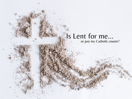Is Lent for me... or just my Catholic cousin?