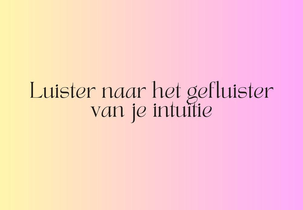 Luister naar het gefluister van je Intuïtie