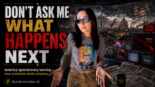 DON’T ASK ME WHAT HAPPENS NEXT: 17 Brutal Truths for Americans Who Ignored the Warnings—and Now Wants Free Answers