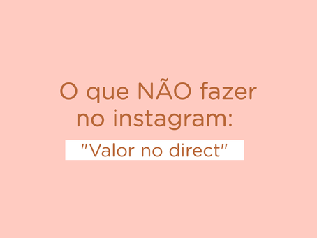 O que não fazer no instagram: "Valor no Direct"