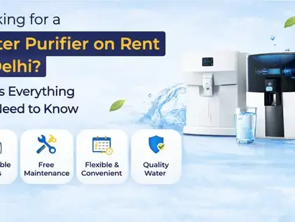 Looking for a Water Purifier on Rent in Delhi? Here’s Everything You Need to Know