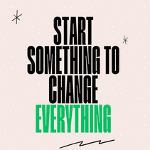 Start Something to Change Everything
