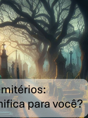 Cemitério: O que ele significa para você