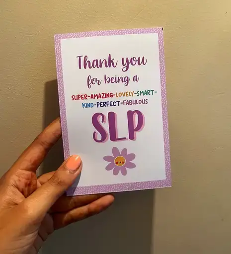 Thank you for being a super amazing, super smart, kind, perfect, caring SLP