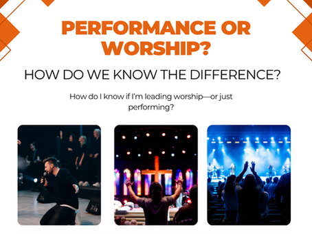 Performance or Worship? How Do We Know the Difference?