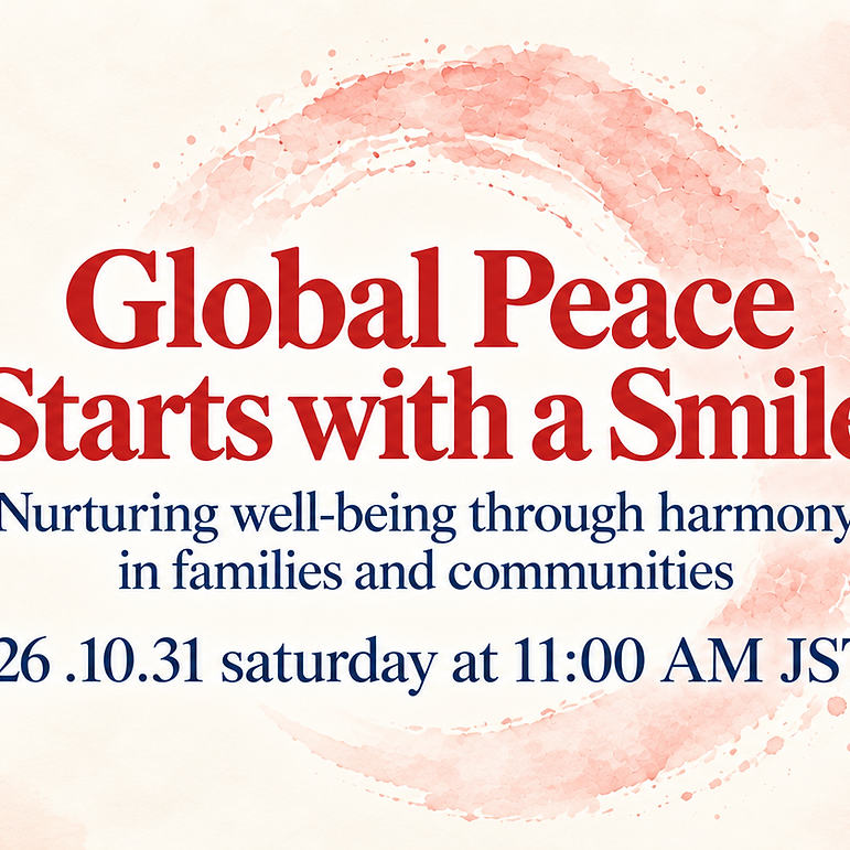 Global Peace Starts with a Smile
「笑顔から始まる世界平和」