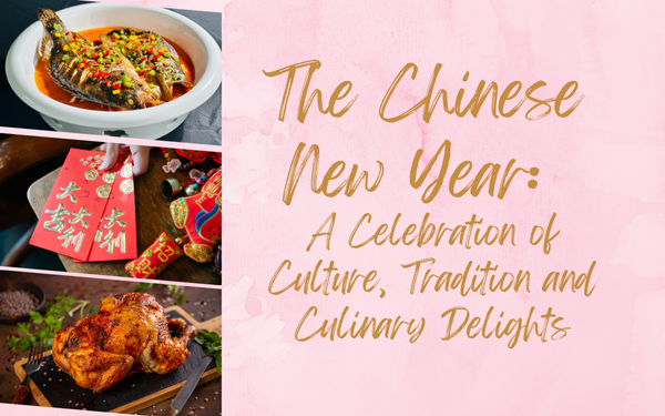The Chinese New Year: A Celebration of Culture, Tradition and Culinary Delights