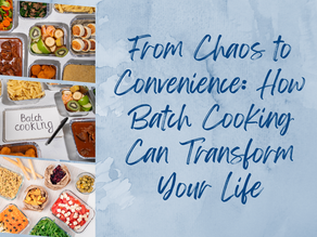 From Chaos to Convenience: How Batch Cooking Can Transform Your Life