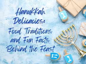 Hanukkah Delicacies: Food Traditions and Fun Facts Behind the Feast