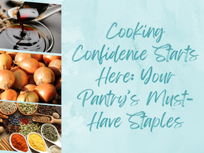 Cooking Confidence Starts Here: Your Pantry’s Must-Have Staples