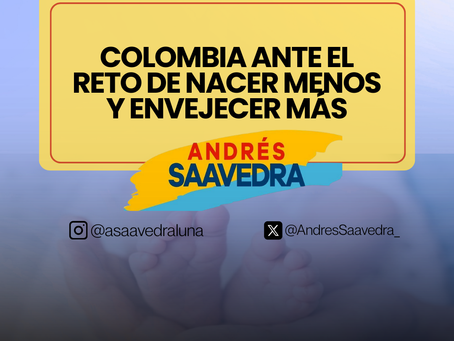 COLOMBIA ANTE EL RETO DE NACER MENOS Y ENVEJECER MÁS
