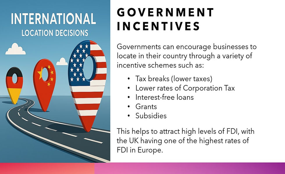Government Incentives: Tax breaks, lower corporation tax, loans, grants, subsidies attract FDI