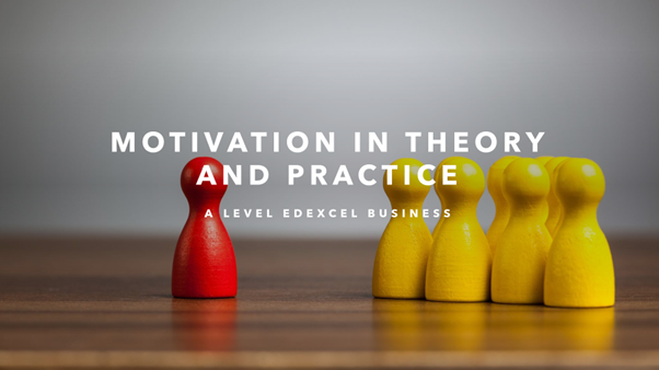 Motivation in Theory and Practice: A Level Edexcel Business