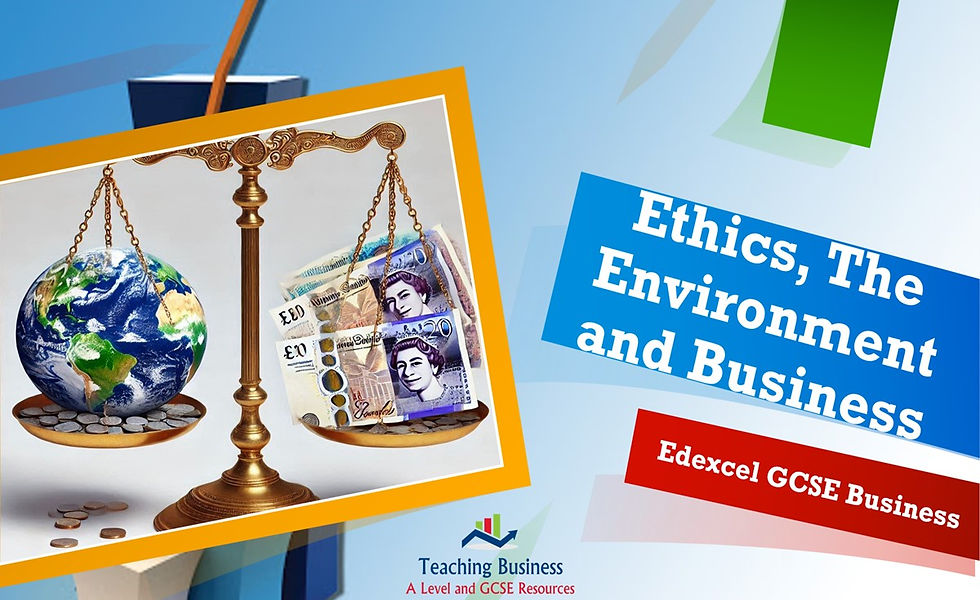Ethics, Environment and Business: Edexcel GCSE Business teaching resources