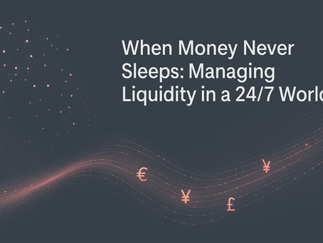 When Money Never Sleeps: Managing Liquidity in a 24/7 World