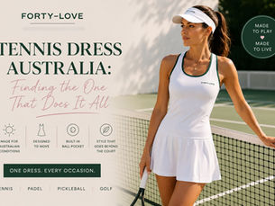 Tennis Dress Australia: Finding the One That Does It All Forty-Love