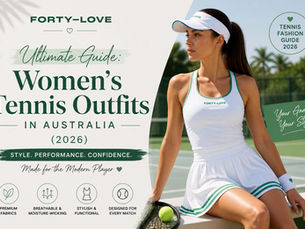 Forty-Love Ultimate Guide: Women's Tennis Outfits in Australia (2026)