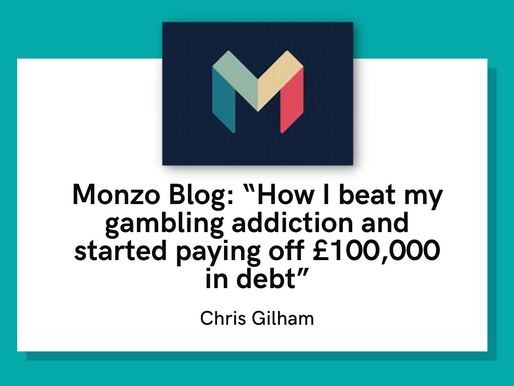 Monzo Blog: “How I beat my gambling addiction and started paying off £100,000 in debt”
