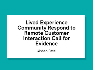 Lived Experience Community Respond to Remote Customer Interaction Call for Evidence