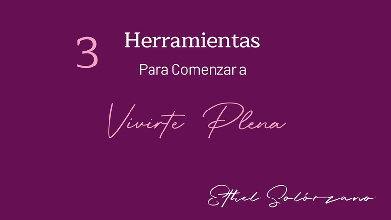 3 Herramientas Para Comenzar A Vivirte Plena