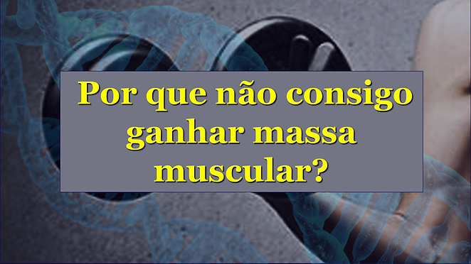 Por que não consigo ganhar massa muscular?