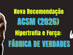 A Vergonhosa Nova Recomendação do ACSM (2026) Para Hipertrofia e Força Muscular: Fábrica de Verdades