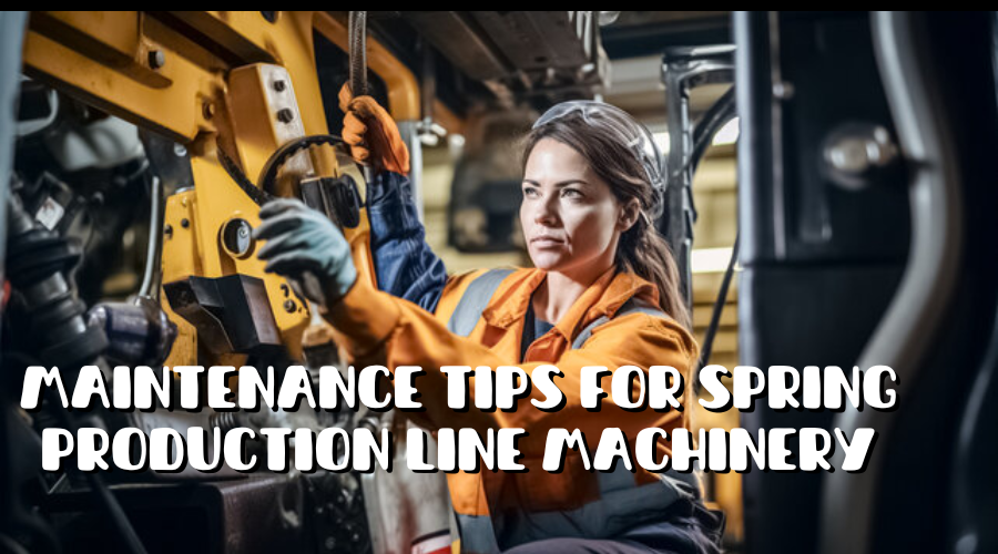Maintenance Tips for Spring Production Line Machinery: Prolonging Equipment Life and Efficiency