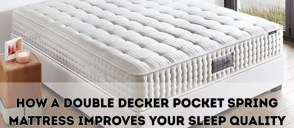 How a Double Decker Pocket Spring Mattress Improves Your Sleep Quality