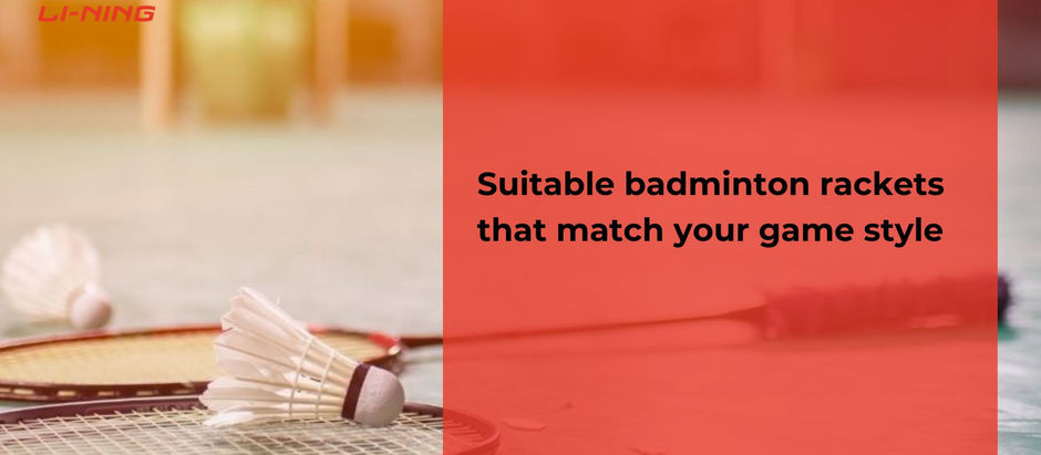Suitable badminton rackets that match your game style