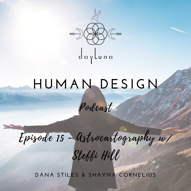 Ep 015 - Astrocartography | Human Design Podcast | DayLuna