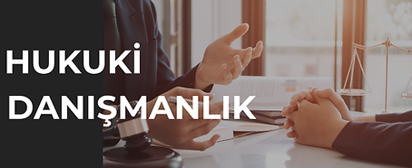 HUKUKİ DANIŞMANLIK
