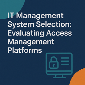 IT Management System Selection: Evaluating Access Management Platforms