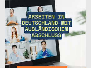 Webinar: Arbeiten in Deutschland: Mit ausländischem Abschluss erfolgreich starten