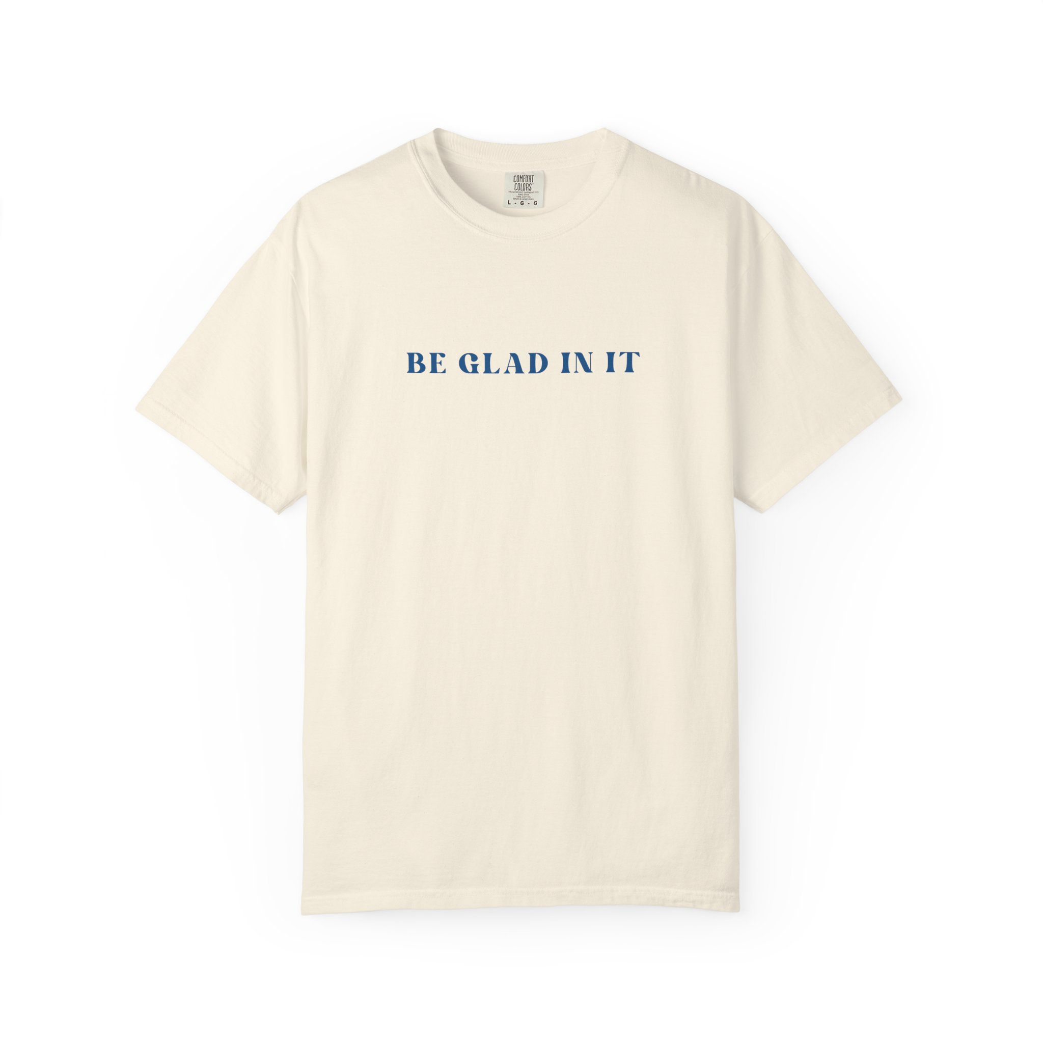 Be Glad In It Comfort Colors T-Shirt