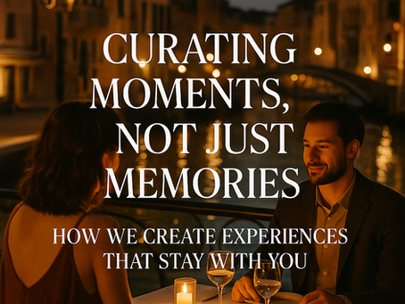 Curating Moments, Not Just Memories: How We Create Experiences That Stay With You