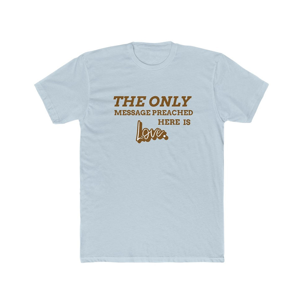 Thumbnail: The Only Message Preached Here Is Love Tee