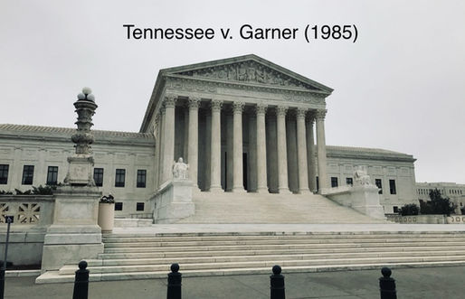 The 40th Anniversary of Tennessee v. Garner - 40 Years Ago a Supreme Court Decision Changed Everything