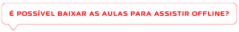 É POSSÍVEL BAIXAR AS AULAS PARA ASSISTIR OFFLINE_edited.png