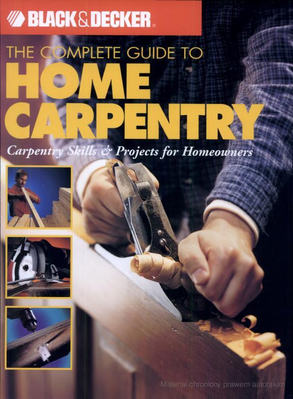The Complete Guide To Home Carpentary
