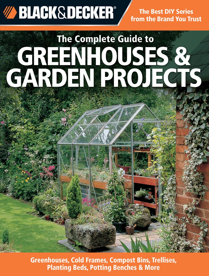 The Complete Guide To Greenhouses & Garden Projects