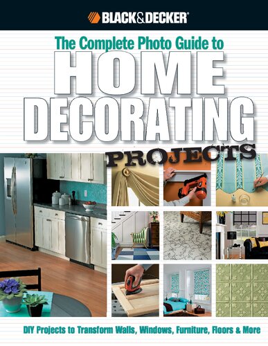 The Complete Photo Guide To Home Decorating Projects