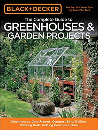 The Complete Guide To Green House And Garden Projects