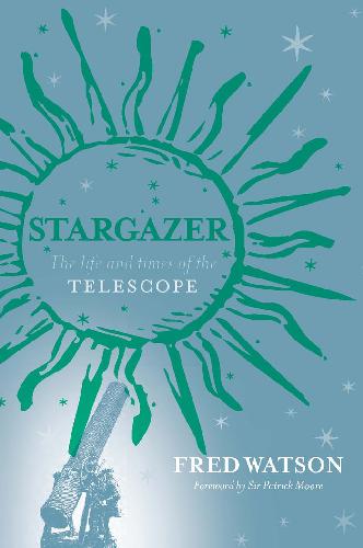Stargazer - The Life and Times of the Telescope